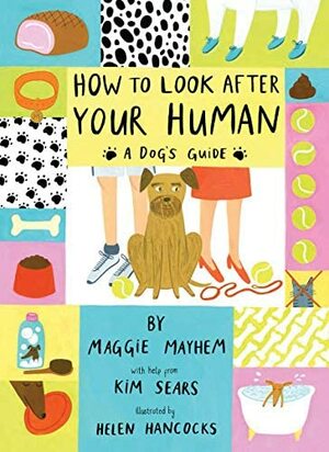 How to Look After Your Human: A Dog's Guide by Helen Hancocks, Maggie Mayhem, Kim Sears