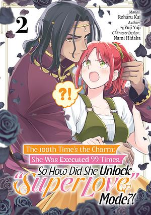 The 100th Time's the Charm: She Was Executed 99 Times, So How Did She Unlock “Super Love” Mode?! (Manga) Volume 2 by Yuji Yuji, Roharu Kai