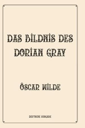 Das Bildnis Des Dorian Gray: Luxurious Edition by Oscar Wilde, Oscar Wilde