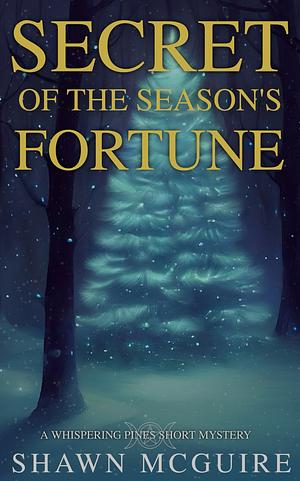 Secret of the Season's Fortune by Shawn McGuire