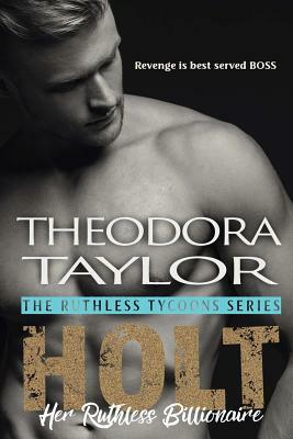 Holt, Her Ruthless Billionaire by Theodora Taylor