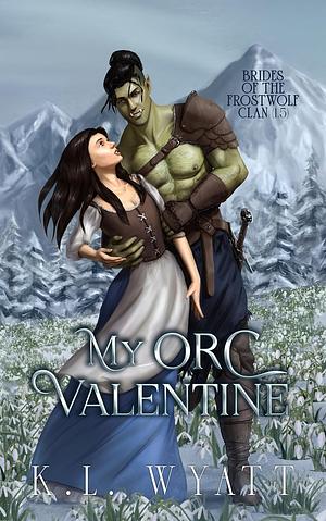 My Orc Valentine by K.L. Wyatt