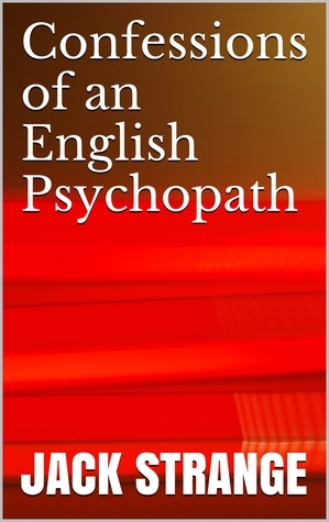 Confessions of An English Psychopath by Jack Strange