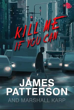 Kill Me If You Can by Marshall Karp, James Patterson