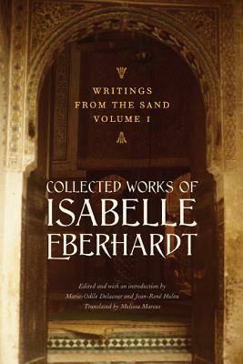 Writings from the Sand, Volume 1: Collected Works of Isabelle Eberhardt by Isabelle Eberhardt