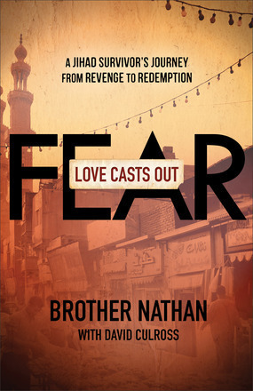 Love Casts Out Fear: A Jihad Survivor's Journey from Revenge to Redemption by Brother Nathan, David Culross