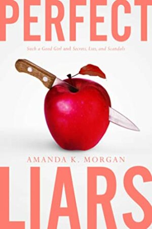 Perfect Liars: Secrets, Lies, and Scandals; Such a Good Girl by Amanda K. Morgan