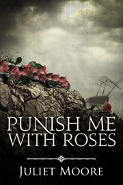 Punish Me With Roses by Juliet Moore