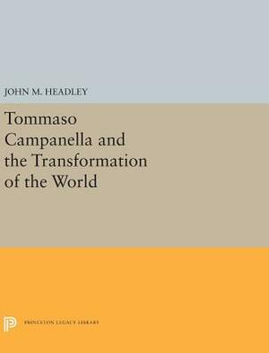 Tommaso Campanella and the Transformation of the World by John M. Headley