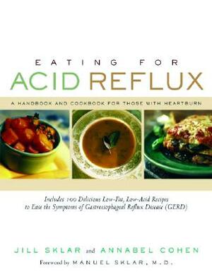 Eating for Acid Reflux: A Handbook and Cookbook for Those with Heartburn by Annabel Cohen, Jill Sklar