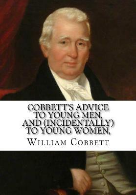Cobbett's Advice to Young Men, and (Incidentally) to Young Women by William Cobbett