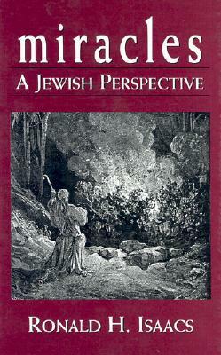 Miracles: A Jewish Perspective by Ronald H. Isaacs