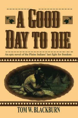 A Good Day to Die by Tom W. Blackburn