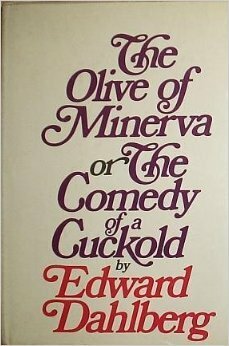 The Olive Of Minerva: Or, The Comedy Of A Cuckold by Edward Dahlberg