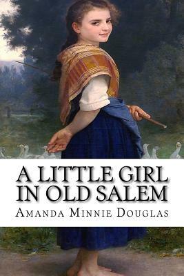 A Little Girl in Old Salem by Amanda Minnie Douglas