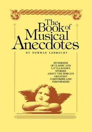 The Book of Musical Anecdotes by Norman Lebtecht, Norman Lebrecht