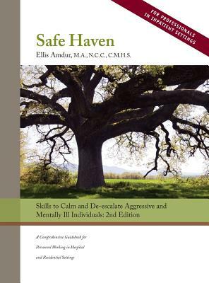 Safe Haven: Skills to Calm and De-escalate Aggressive and Mentally Ill Individuals by Ellis Amdur