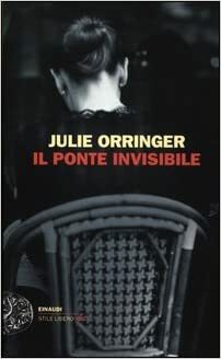 Il ponte invisibile by Julie Orringer
