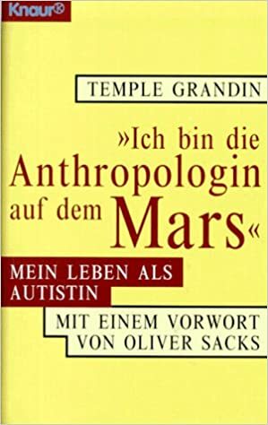 Ich bin die Anthropologin auf dem Mars: mein Leben als Autistin by Temple Grandin