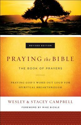 Praying the Bible: The Book of Prayers by Stacey Campbell, Wesley Campbell