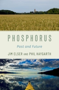 Phosphorus: Past and Future by Phil Haygarth, Jim Elser