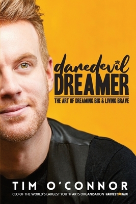 Daredevil Dreamer: The Art of Dreaming Big and Living Brave by Tim O'Connor