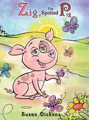 Zig, the Spotted Pig by Susan Dickens