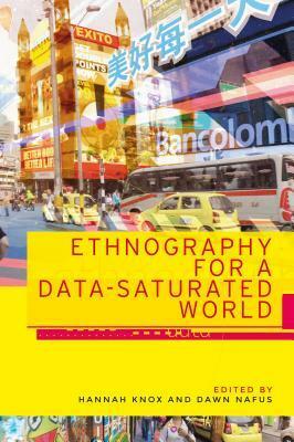 Ethnography for a data-saturated world by Dawn Nafus, Hannah Knox