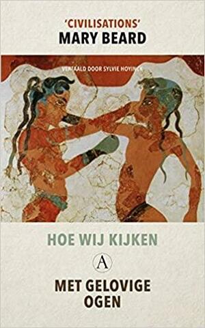 Hoe wij kijken: met gelovige ogen by Mary Beard