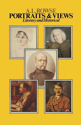 Portraits and Views: Literary and Historical by A.L. Rowse