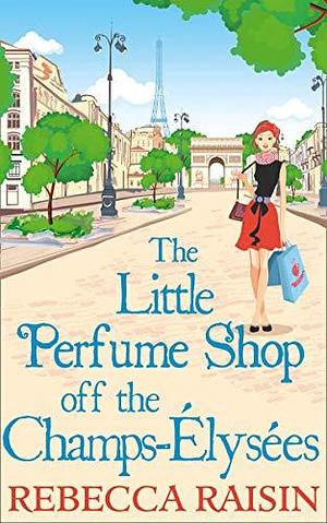 The Little Perfume Shop Off The Champs-Elysees by Rebecca Raisin, Rebecca Raisin