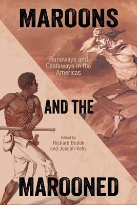 Maroons and the Marooned: Runaways and Castaways in the Americas by 
