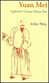 Yuan Mei: Eighteenth Century Chinese Poet by Arthur Waley