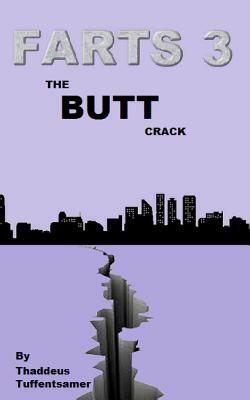 F.A.R.T.S. 3: The Butt Crack by Thaddeus Tuffentsamer