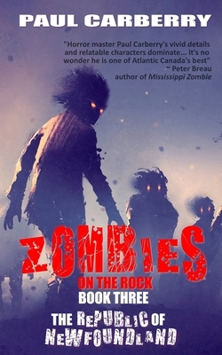 Zombies on the Rock: The Republic of Newfoundland by Paul Carberry
