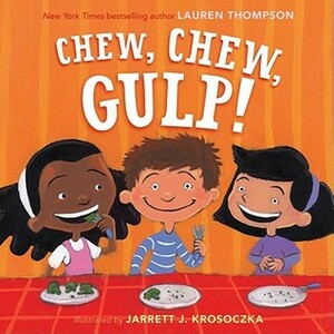 Chew, Chew, Gulp! by Jarrett J. Krosoczka, Lauren Thompson