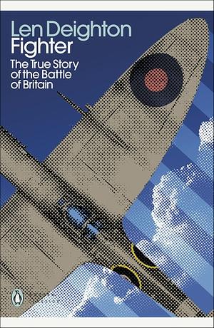 Fighter: The True Story of the Battle of Britain by Len Deighton