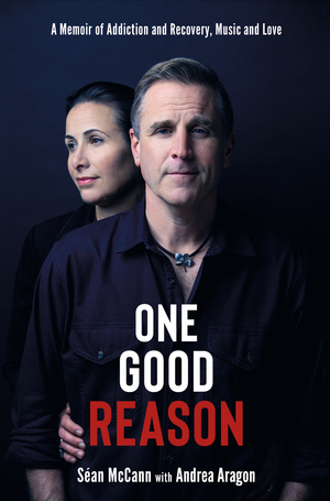 One Good Reason: A Memoir of Addiction and Recovery, Music and Love by Andrea Aragon, Séan McCann