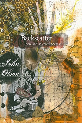 Backscatter: New and Selected Poems by John Olson
