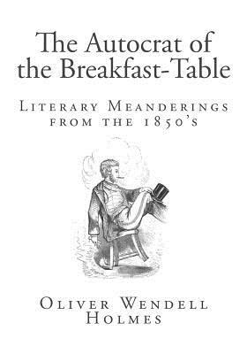 The Autocrat of the Breakfast-Table by Oliver Wendell Holmes