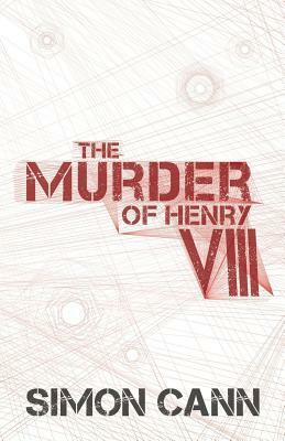 The Murder of Henry VIII by Simon Cann