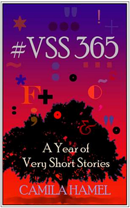 #VSS 365 - A Year of Very Short Stories by Camila Hamel
