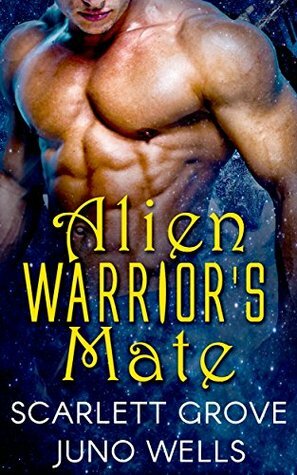 Alien Warrior's Mate by Juno Wells, Scarlett Grove