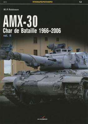 Amx-30: Char de Bataille 1966-2006 Vol. II by M. P. Robinson