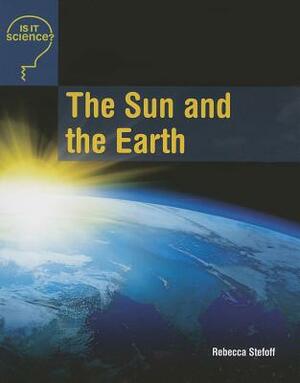 The Sun and the Earth by Rebecca Stefoff