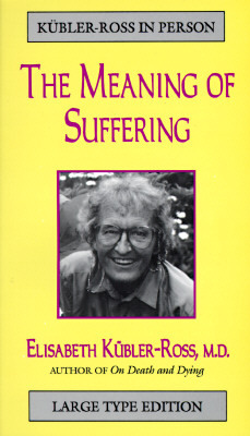 Meaning of Our Suffering by Elisabeth Kübler-Ross