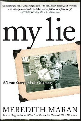 My Lie: A True Story of False Memory by Meredith Maran