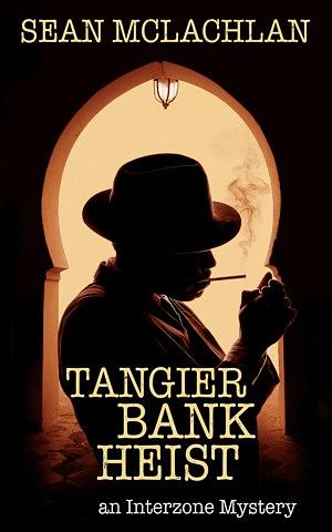 Tangier Bank Heist by Sean McLachlan