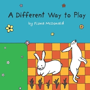 A Different Way to Play by Fiona McDonald