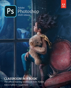 Adobe Photoshop Classroom in a Book (2020 Release) by Andrew Faulkner, Conrad Chavez